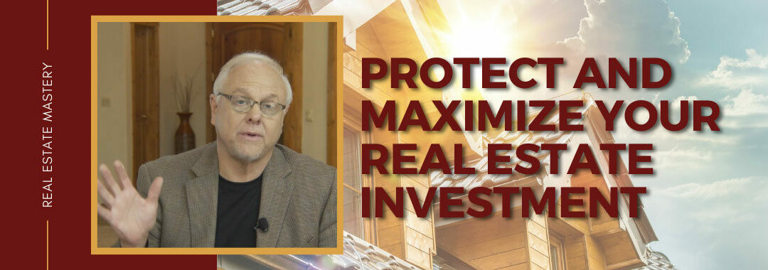 Protect and Maximize your Real Estate Investment